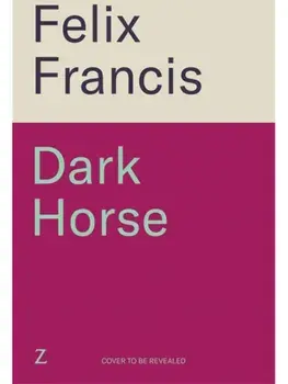 Dark Horse. The brand new 2025 novel from the master of the racing thriller, Hardback/Felix Francis