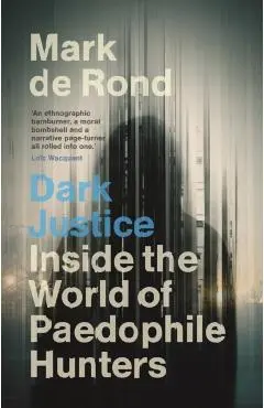 Dark Justice - Mark (university Of Cambridge) De Rond