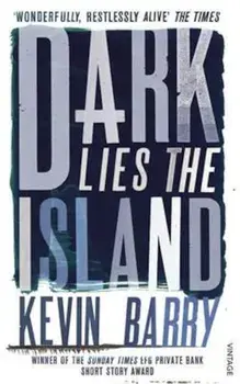 Dark Lies the Island, Paperback/Kevin Barry