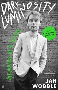 Dark Luminosity. Memoirs of a Geezer, the expanded edition, Main, Paperback/Jah Wobble