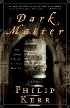 Dark Matter: The Private Life of Sir Isaac Newton: A Novel, Paperback/Philip Kerr