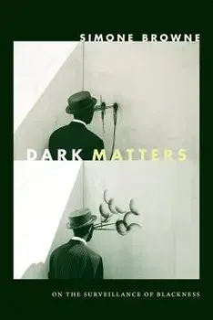 Dark Matters: On the Surveillance of Blackness, Paperback/Simone Browne