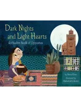 Dark Nights and Light Hearts. A Muslim Book of Opposites, Hardback/Hena Khan