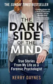 Dark Side of the Mind. True Stories from My Life as a Forensic Psychologist, Paperback/Kerry Daynes