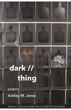 Dark // Thing: Poems - Ashley M. Jones