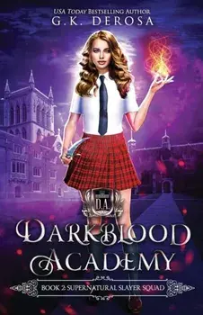 Darkblood Academy: Book Two: Supernatural Slayer Squad, Paperback/G. K. DeRosa