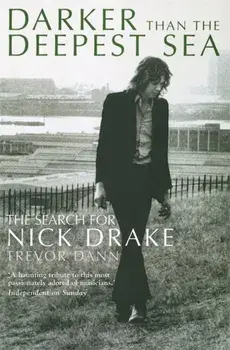 Darker Than The Deepest Sea. The Search for Nick Drake, Paperback/Trevor Dann