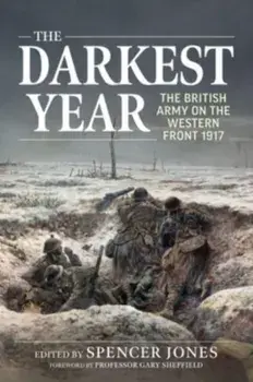 Darkest Year 1917: The British Army on the Western Front 1917. Reprint ed., Paperback/***