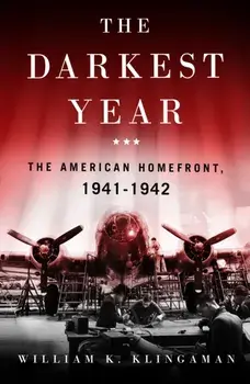 Darkest Year. The American Home Front 1941-1942, Paperback/William K. Klingaman