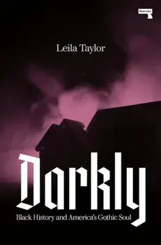 Darkly. Black History and America's Gothic Soul, Paperback/Leila Taylor