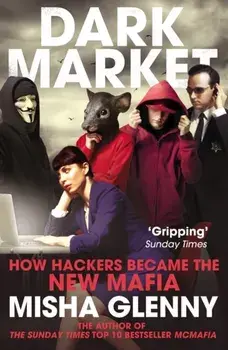 DarkMarket. How Hackers Became the New Mafia, Paperback/Misha Glenny