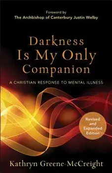 Darkness Is My Only Companion: A Christian Response to Mental Illness, Paperback/Kathryn Greene-McCreight
