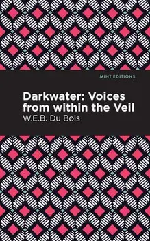 Darkwater: Voices from Within the Veil, Hardcover/W. E. B. Du Bois