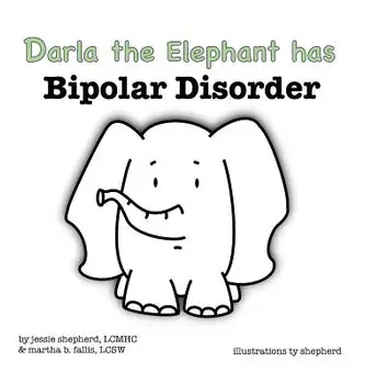 Darla the Elephant Has Bipolar Disorder, Hardcover/Jessie Shepherd