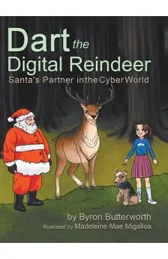 Dart the Digital Reindeer: Santa's Partner in the Cyber World - Byron Butterworth