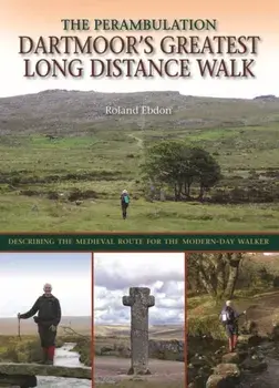 Dartmoor's Greatest Long Distance Walk. The Perambulation, Hardback/Roland Ebdon