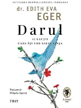 Darul. 12 lectii care iti vor salva viata/Edith Eva Eger
