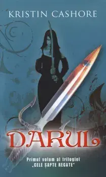 Darul. Primul volum al trilogiei Cele sapte regate/Kristin Cashore