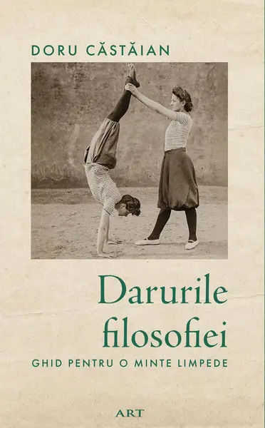 Darurile filosofiei. Ghid pentru o minte limpede - Doru Căstăian