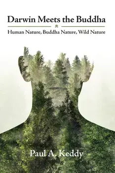 Darwin Meets the Buddha: Human Nature, Buddha Nature, Wild Nature, Paperback/Paul a. Keddy