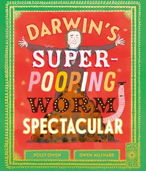 Darwin's Super-Pooping Worm Spectacular, Hardcover/Polly Owen