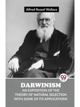 Darwinism An Exposition Of The Theory Of Natural Selection With Some Of Its Applications, Paperback/***
