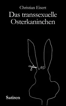 Das transsexuelle Osterkaninchen, Paperback/Christian Eisert