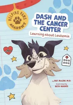 Dash and the Cancer Center. Learning About Leukemia, Paperback/Pat McCaw