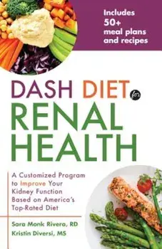 Dash Diet for Renal Health: A Customized Program to Improve Your Kidney Function Based on America's Top Rated Diet, Paperback/Sara Monk Rivera