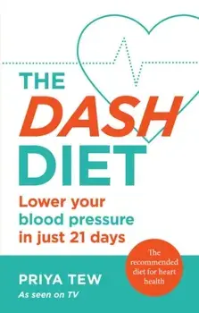 DASH Diet. Lower your blood pressure in just 21 days, Paperback/Priya Tew