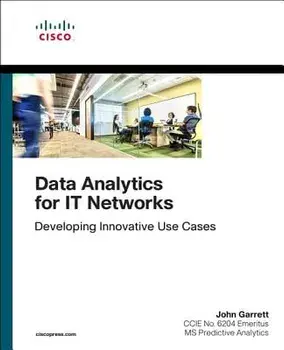 Data Analytics for It Networks: Developing Innovative Use Cases, Paperback/John Garrett