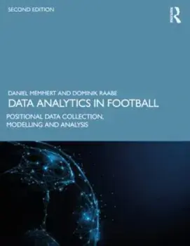 Data Analytics in Football. Positional Data Collection, Modelling and Analysis, 2 ed, Paperback/Dominik Raabe