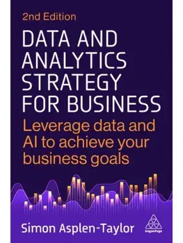 Data and Analytics Strategy for Business. Leverage Data and AI to Achieve Your Business Goals, 2 Revised edition, Paperback/Simon Asplen-Taylor