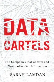 Data Cartels. The Companies That Control and Monopolize Our Information, Paperback/Sarah Lamdan