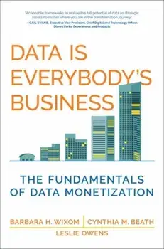 Data Is Everybody's Business. The Fundamentals of Data Monetization, Paperback/Cynthia M. Beath
