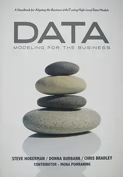 Data Modeling for the Business: A Handbook for Aligning the Business with It Using High-Level Data Models, Paperback/Steve Hoberman