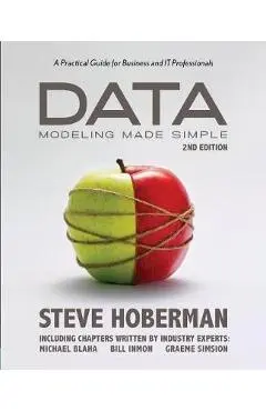 Data Modeling Made Simple: A Practical Guide for Business and IT Professionals - Steve Hoberman
