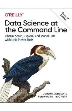 Data Science at the Command Line: Obtain, Scrub, Explore, and Model Data with Unix Power Tools - Jeroen Janssens