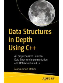 Data Structures in Depth Using C++. A Comprehensive Guide to Data Structure Implementation and Optimization in C++, Paperback/Mahmmoud Mahdi