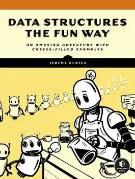 Data Structures the Fun Way: An Amusing Adventure with Coffee-Filled Examples, Paperback/Jeremy Kubica
