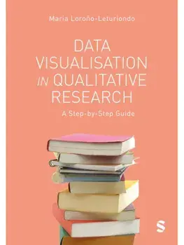 Data Visualisation in Qualitative Research. A Step-by-Step Guide, Paperback/Maria Lorono-Leturiondo