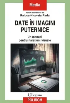 Date in imagini puternice. Un manual pentru naratiuni vizuale/Raluca-Nicoleta Radu