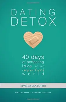 Dating Detox: 40 Days of Perfecting Love in an Imperfect World, Paperback/Kevin Cotter