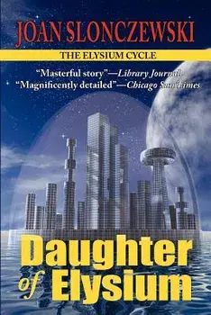 Daughter of Elysium - An Elysium Cycle Novel, Paperback/Joan Slonczewski