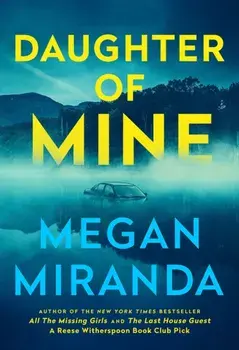 Daughter of Mine. the spine-tingling small town psychological thriller, from the author of THE LAST HOUSE GUEST, Hardback/Megan Miranda