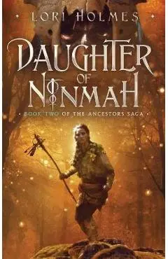 Daughter of Ninmah: Book 2 of The Ancestors Saga, A Fantasy Romance Series - Lori Holmes