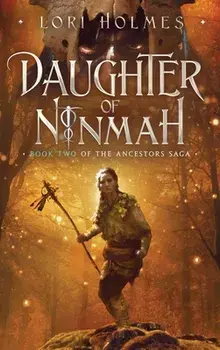 Daughter of Ninmah: Book 2 of The Ancestors Saga, A Fantasy Romance Series, Hardcover/Lori Holmes