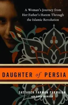 Daughter of Persia: A Woman's Journey from Her Father's Harem Through the Islamic Revolution, Paperback/Sattareh Farman Farmaian