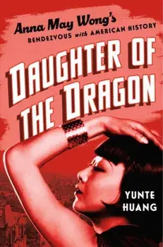Daughter of the Dragon. Anna May Wong's Rendezvous with American History, Hardback/***