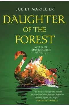 Daughter of the Forest: Book One of the Sevenwaters Trilogy - Juliet Marillier